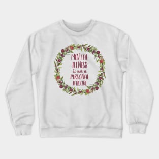 Mental Illness is not a personal failure - floral Crewneck Sweatshirt